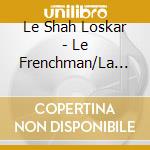 Le Shah Loskar - Le Frenchman/La Maniere Forte cd