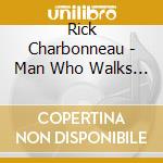 Rick Charbonneau - Man Who Walks By Moonlight cd
