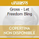 Gross - Let Freedom Bling cd musicale di Gross