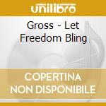 Gross - Let Freedom Bling cd