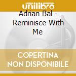 Adrian Bal - Reminisce With Me cd musicale di Adrian Bal