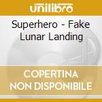 Superhero - Fake Lunar Landing cd