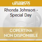 Rhonda Johnson - Special Day cd musicale di Rhonda Johnson