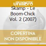 Skamp - Le Boom-Chick Vol. 2 (2007) cd musicale di Skamp