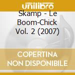 Skamp - Le Boom-Chick Vol. 2 (2007) cd