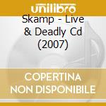 Skamp - Live & Deadly Cd (2007) cd musicale di Skamp