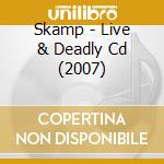 Skamp - Live & Deadly Cd (2007) cd