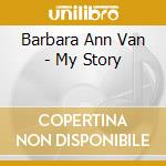 Barbara Ann Van - My Story cd musicale di Barbara Ann Van