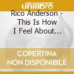 Rico Anderson - This Is How I Feel About Hip Hop cd