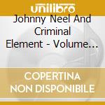 Johnny Neel And Criminal Element - Volume 1 cd