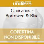 Cluricauns - Borrowed & Blue cd