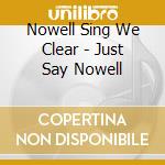 Nowell Sing We Clear - Just Say Nowell cd