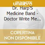 Dr. Harp'S Medicine Band - Doctor Write Me A Prescription For The Blues cd musicale di Dr. Harp'S Medicine Band