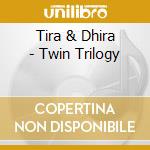 Tira & Dhira - Twin Trilogy cd