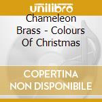 Chameleon Brass - Colours Of Christmas cd musicale di Chameleon Brass