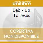 Dab - Up To Jesus cd