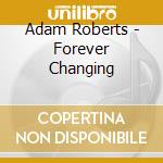 Adam Roberts - Forever Changing cd