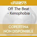 Off The Beat - Kenophobia cd