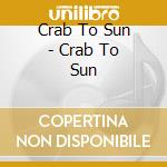 Crab To Sun - Crab To Sun cd