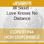 Jill Sissel - Love Knows No Distance cd