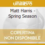 Matt Harris - Spring Season cd