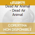 Dead Air Animal - Dead Air Animal cd