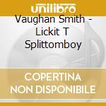 Vaughan Smith - Lickit T Splittomboy