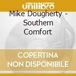 Mike Dougherty - Southern Comfort cd