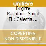Brigitte Kashtan - Shirat El : Celestial Chants cd