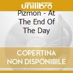 Pizmon - At The End Of The Day cd