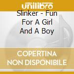 Slinker - Fun For A Girl And A Boy cd