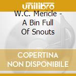 W.C. Mericle - A Bin Full Of Snouts cd