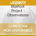 Bluefoot Project - Observations cd musicale di Bluefoot Project