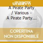 A Pirate Party / Various - A Pirate Party / Various cd