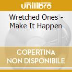 Wretched Ones - Make It Happen cd musicale di Wretched Ones