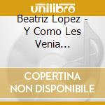 Beatriz Lopez - Y Como Les Venia Cantando.. cd