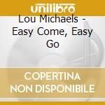 Lou Michaels - Easy Come, Easy Go cd