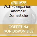 Wah Companion - Anomalie Domestiche