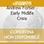 Andrew Fortier - Early Midlife Crisis cd