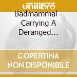 Badmammal - Carrying A Deranged Gospel Choir cd