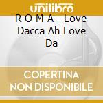 R-O-M-A - Love Dacca Ah Love Da cd