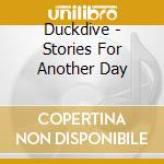 Duckdive - Stories For Another Day cd