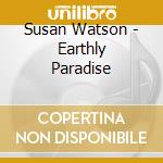Susan Watson - Earthly Paradise cd musicale di Susan Watson