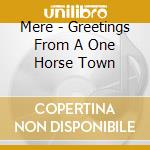 Mere - Greetings From A One Horse Town cd