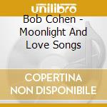 Bob Cohen - Moonlight And Love Songs cd