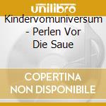 Kindervomuniversum - Perlen Vor Die Saue cd