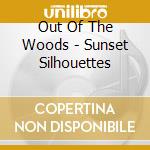 Out Of The Woods - Sunset Silhouettes cd
