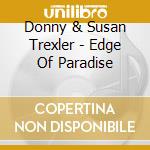 Donny & Susan Trexler - Edge Of Paradise cd musicale di Donny & Susan Trexler