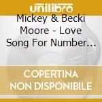 Mickey & Becki Moore - Love Song For Number Two cd musicale di Mickey & Becki Moore