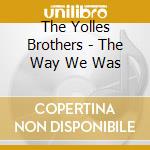 The Yolles Brothers - The Way We Was cd musicale di The Yolles Brothers
